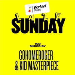 Lazy Sunday Mix 023 - Kid Masterpriece & G0Homeroger