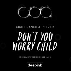 Kiko Franco & Reezer X S.H.M. - Don't You Worry Child (RMX)
