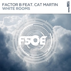 Factor B feat Cat Martin - White Rooms [FSOE]