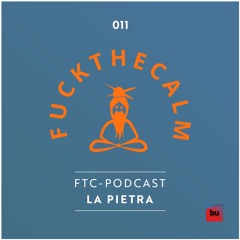FTC Podcast 011 - La Pietra - Fuckthecalm (Beate Uwe, Berlin)