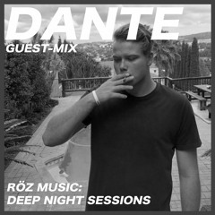 Dante l Guest Mix - RÖZ Music: Deep Night Sessions #005
