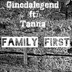 Ginodalegend Ft. Tanna- Family First