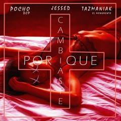 Jessed // Porque Cambiaste ft Pocho & Tazmaniak