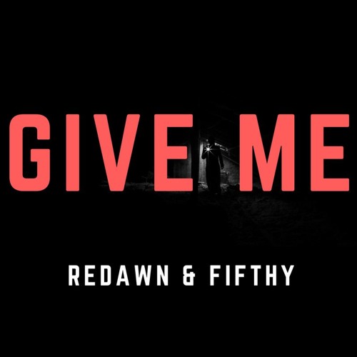 REDAWN & FIFTHY - GIVE ME (FREEDL)