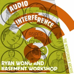 Audio Interference 49: Ryan Wong and Basement Workshop
