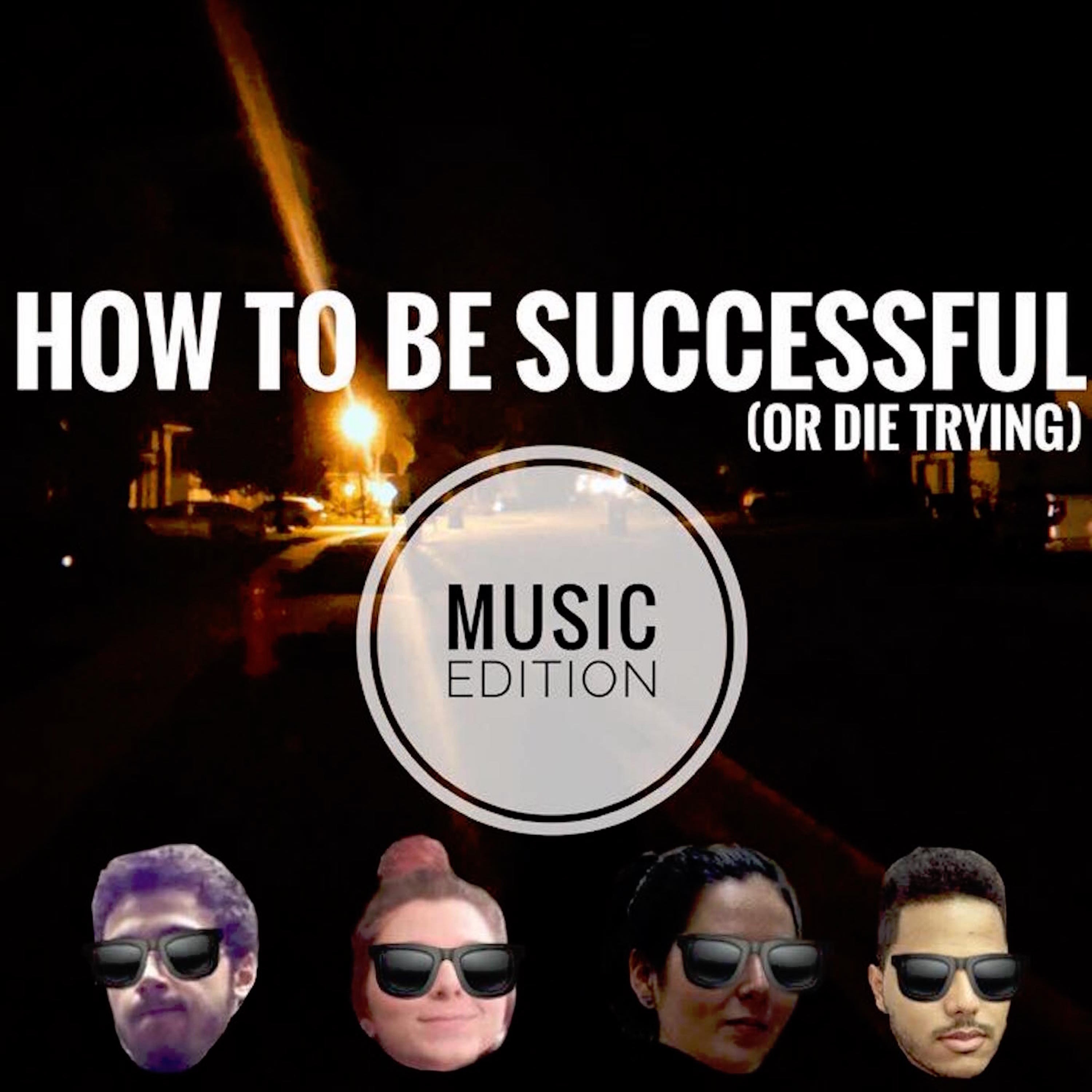 How to be successful (or die trying) MUSIC EDITION