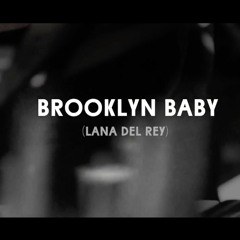Brooklyn Baby (Lana Del Rey Cover)