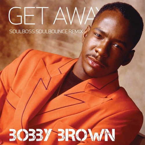 Stream Get Away (Soulboss Soulbounce Remix) Bobby Brown by Soulboss