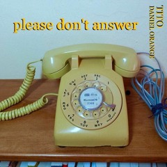 please don't answer ft. daniel orange (prod. Eric Godlow Beats)