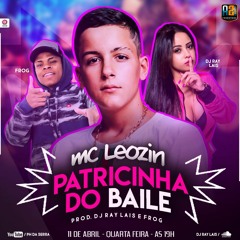 MC LEOZIN - PATRICINHHA DO BAILE - DJ RAY LAÍS E FROG PROD - A2MPRODUTORA