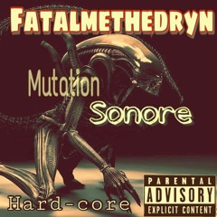 Fatalmethedryn  Mutation sonore