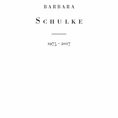 Celebrating Barbara Schulke 1975 - 2017