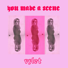 you made a scene