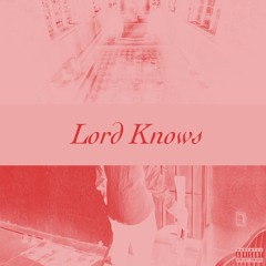 Lord Knows (prod. by Beeks Vybe)
