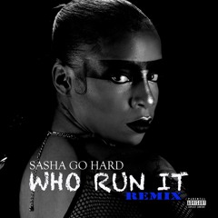 Sasha Go Hard - Who Run It remix