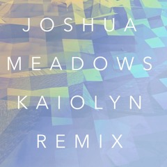 Joshua - Meadows (Kaiolyn Remix)