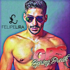 Felipe Lira - GPS, Spring Break Edition [L.A. Special Podcast]