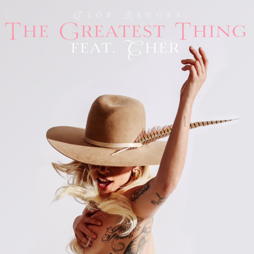 Lady Gaga - The Greatest Thing (feat. Cher) [Tlór Rework]