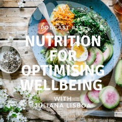 #29 Nutrition For Optimising Wellbeing with Juliana Lisboa