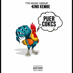 Puer Cokcs ( TTD MUSIC GROUP X KING KEMBE )