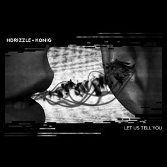 HDrizzle X KONiG - Let Us Tell You {EXCLUSIVE}