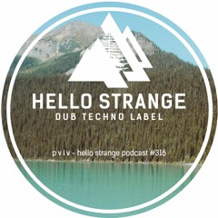 p v l v - hello strange podcast #316