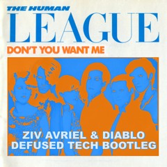 Human League - Don't You Want Me (Ziv Avriel & Diablo's Defused Tech Bootleg) :::FREE DOWNLOAD:::