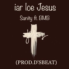 iar loe jesus - Sanity ft. BMB (Prod.D'sBeat)