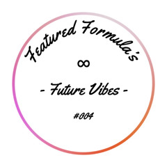 - featured formula's future vibes #004 - (Birthday Edition 🎈)