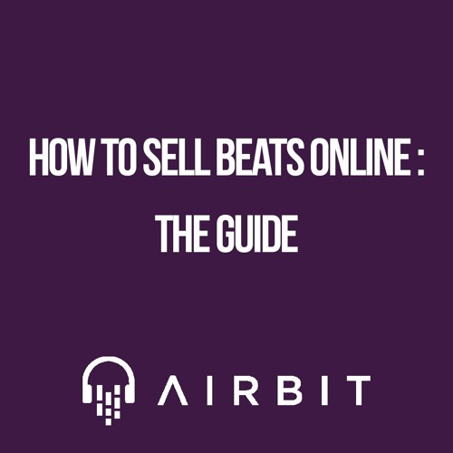 Stream Airbit | Listen to How to Sell Beats Online: The Guide playlist  online for free on SoundCloud