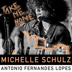 Michelle Schulz & Antonio F. Lopes - Take me Home