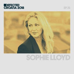 Defected Croatia Sessions - Sophie Lloyd Ep.15