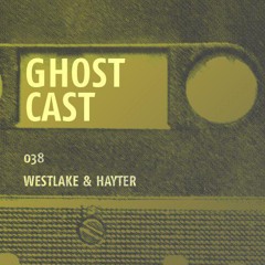 Ghostcast 038: Westlake & Hayter
