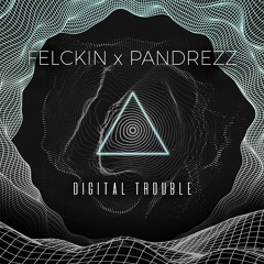 Felckin X Pandrezz - Digital Trouble