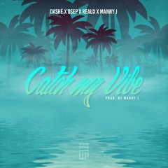 Catch My Vibe - DASHÉ X REAUX X DSEP X MANNY J (Produced by Manny J) #3UPTHURSDAY