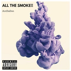 All The Smoke - AntDaDon