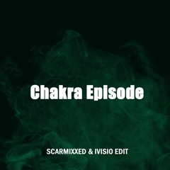 Chakra Episode (Scarmixxed & IVISIO Edit) [EXTENDED IN FREE DWNLD]