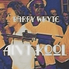 Barry Whyte- Ain't Kool (Prod: Dj $outhbound)