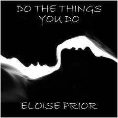 Eloise Prior - Do The Things You Do (Original) FREE DOWNLOAD!