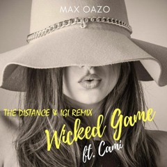 Max Oazo Ft. Camishe - Wicked Game (The Distance & Igi Remix)