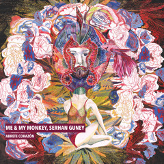 Me & My Monkey & Serhan Guney - Abrete Corazon