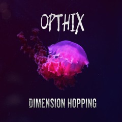 Opthix - Dimension Hopping (FREE DOWNLOAD)