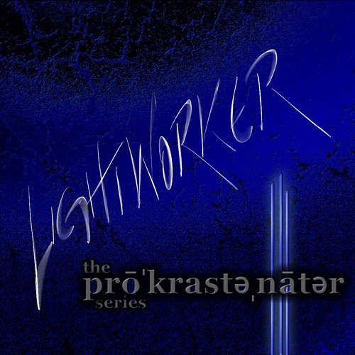 L I G H T W O R K E R  (thє prōkrăstənātər sєríєs | †hrєє)