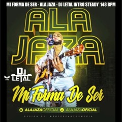 MI FORMA DE SER - ALA JAZA - DJ LETAL INTRO STEADY  148 BPM