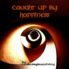 caught up by happiness