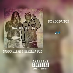 Nardo Bitxh x Skrilla Boy / MY ADDICTION