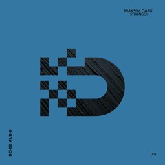 Maksim Dark - Stronger (Original Mix)[DENSE AUDIO] OUT NOW