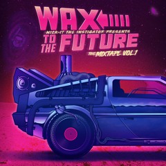 Wax To The Future: The Mixtape (Vol. 1)  ***download in description***