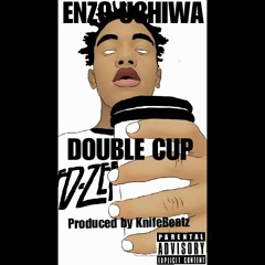 Double Cup (Prod.by KnifeBeatz) - Enzo Uchiwa