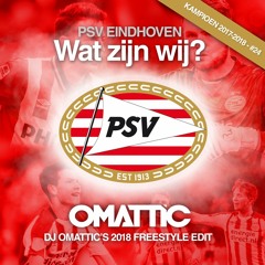 PSV Eindhoven - Wat Zijn Wij  (DJ Omattic's 2018 Freestyle Mix)